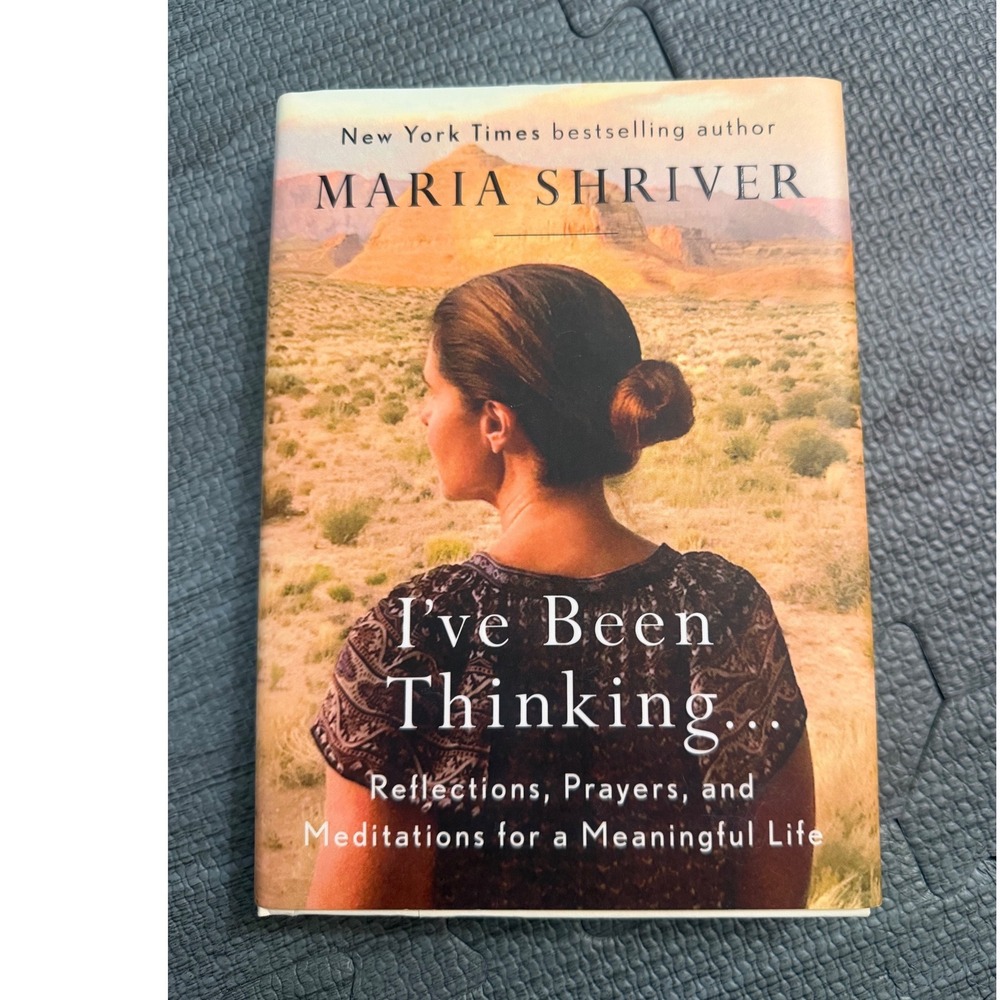 Maria Shriver I've Been Thinking‎ Reflections Prayers Meditations Hardcover Book